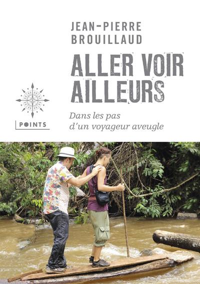 Brouillaud Jean-Pierre - ALLER VOIR AILLEURS. DANS LES PAS D'UN VOYAGEUR A Brouillaud Jean-Pierre - ALLER VOIR AILLEURS. DANS LES PAS D'UN VOYAGEUR A